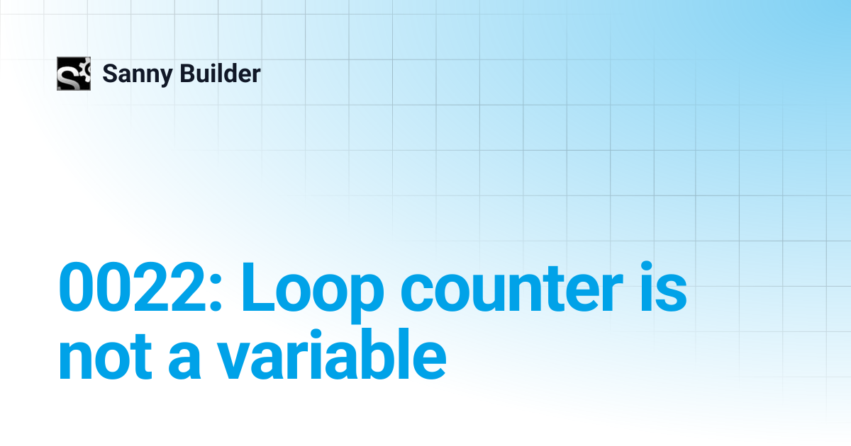 0022: Loop counter is not a variable | Sanny Builder