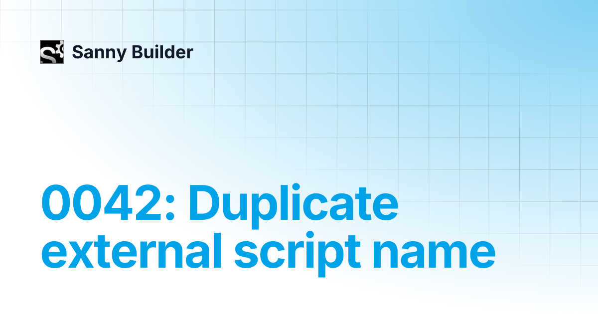 0042: Duplicate external script name | Sanny Builder