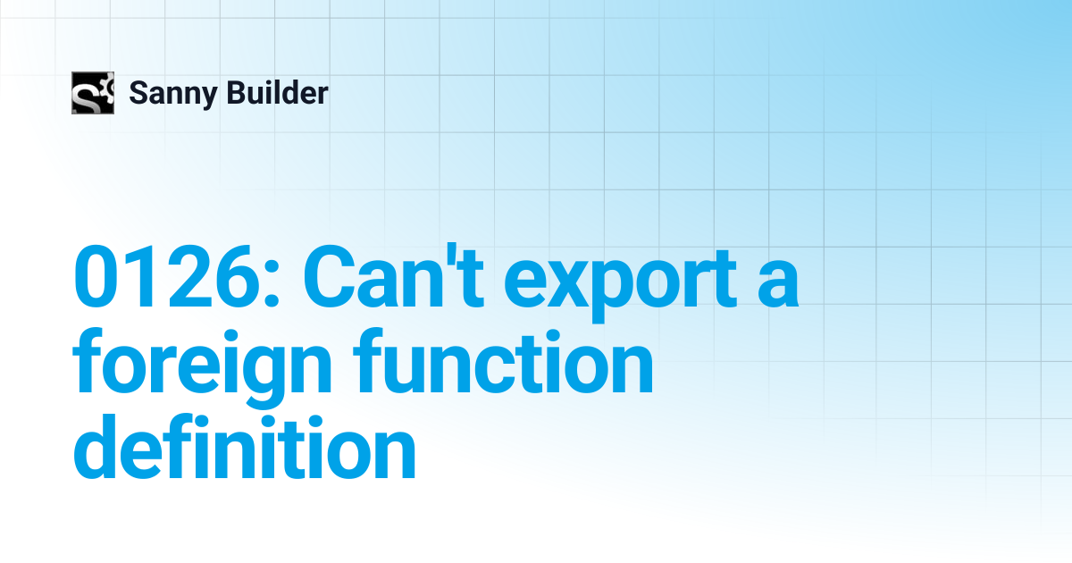 0126: Can't export a foreign function definition | Sanny Builder